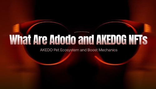 Adodo与AKEDOG NFT深度解析：AKEDO宠物生态系统的完整机制与奖励体系