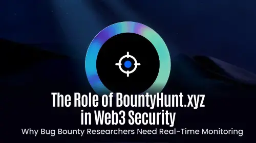 BountyHunt.xyz：实时监控如何成为Web3安全研究者的必备利器